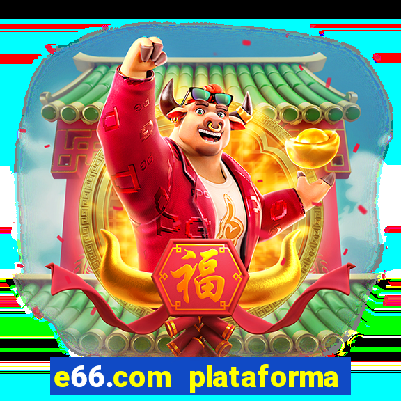 e66.com plataforma de jogos